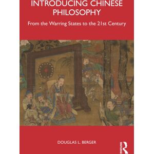 Taylor & Francis Ltd Introducing Chinese Philosophy : From The Warring States To The 21st Century Taylor & Francis Ltd Introducing Chinese Philosophy : From The Warring States To The 21st Century
