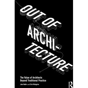 Taylor & Francis Ltd Out Of Architecture : The Of Architects Beyond Traditional Practice Taylor & Francis Ltd Out Of Architecture : The Of Architects Beyond Traditional Practice