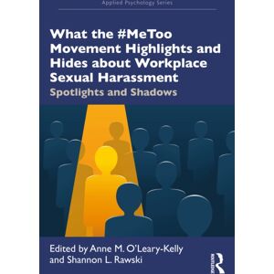 Taylor & Francis Ltd What The #metoo Movement Highlights And Hides About Workplace Sexual Harassment : Spotlights And Shadows Taylor & Francis Ltd What The #metoo Movement Highlights And Hides About Workplace Sexual Harassment : Spotlights And Shadows