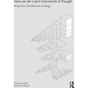Taylor & Francis Ltd Hans Van Der Laan’s Instruments Of Thought : Proportion, Architecture, Analogy Taylor & Francis Ltd Hans Van Der Laan’s Instruments Of Thought : Proportion, Architecture, Analogy