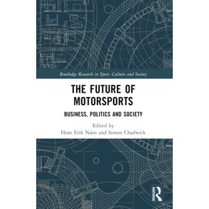Taylor & Francis Ltd The Future Of Motorsports : Business, Politics And Society Taylor & Francis Ltd The Future Of Motorsports : Business, Politics And Society