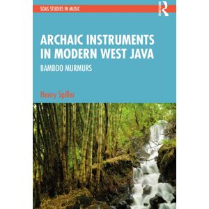 Taylor & Francis Ltd Archaic Instruments In Modern West Java: Bamboo Murmurs Taylor & Francis Ltd Archaic Instruments In Modern West Java: Bamboo Murmurs