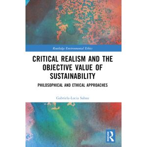 Taylor & Francis Ltd Critical Realism And The Objective Of Sustainability : Philosophical And Ethical Approaches Taylor & Francis Ltd Critical Realism And The Objective Of Sustainability : Philosophical And Ethical Approaches