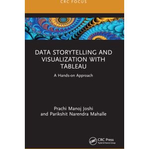 Taylor & Francis Ltd Data Storytelling And Visualization With Tableau : A Hands-On Approach Taylor & Francis Ltd Data Storytelling And Visualization With Tableau : A Hands-On Approach