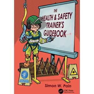 Taylor & Francis Ltd The Health And Safety Trainer’s Guidebook Taylor & Francis Ltd The Health And Safety Trainer’s Guidebook