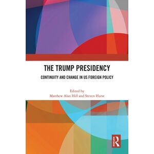 Taylor & Francis Ltd The Trump Presidency : Continuity And Change In Us Foreign Policy Taylor & Francis Ltd The Trump Presidency : Continuity And Change In Us Foreign Policy