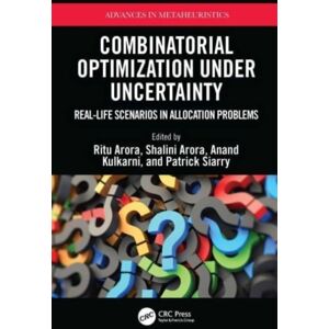 Taylor & Francis Ltd Combinatorial Optimization Under Uncertainty : Real-Life Scenarios In Allocation Problems Taylor & Francis Ltd Combinatorial Optimization Under Uncertainty : Real-Life Scenarios In Allocation Problems