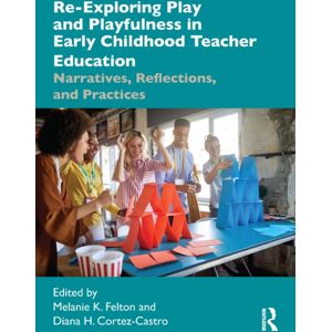 Taylor & Francis Ltd Re-Exploring Play And Playfulness In Early Childhood Teacher Education : Narratives, Reflections, And Practices Taylor & Francis Ltd Re-Exploring Play And Playfulness In Early Childhood Teacher Education : Narratives, Reflections, And Practices