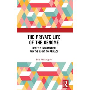 Taylor & Francis Ltd The Private Life Of The Genome : Genetic Information And The Right To Privacy Taylor & Francis Ltd The Private Life Of The Genome : Genetic Information And The Right To Privacy