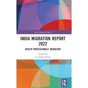 Taylor & Francis Ltd India Migration Report 2022 : Health Professionals' Migration Taylor & Francis Ltd India Migration Report 2022 : Health Professionals' Migration
