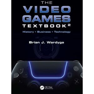 Taylor & Francis Ltd The Video Games Textbook : History • Business • Technology Taylor & Francis Ltd The Video Games Textbook : History • Business • Technology