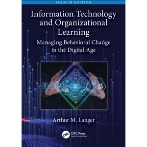 Taylor & Francis Ltd Information Technology And Organizational Learning : Managing Behavioral Change In The Digital Age Taylor & Francis Ltd Information Technology And Organizational Learning : Managing Behavioral Change In The Digital Age