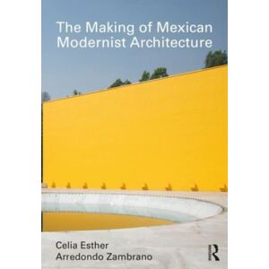 Taylor & Francis Ltd The Making Of Mexican Modernist Architecture Taylor & Francis Ltd The Making Of Mexican Modernist Architecture