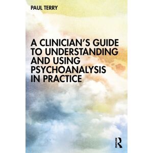 Taylor & Francis Ltd A Clinician’s Guide To Understanding And Using Psychoanalysis In Practice Taylor & Francis Ltd A Clinician’s Guide To Understanding And Using Psychoanalysis In Practice