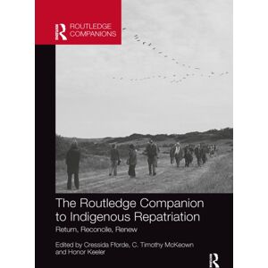 Taylor & Francis Ltd The Routledge Companion To Indigenous Repatriation : Return, Reconcile, Renew Taylor & Francis Ltd The Routledge Companion To Indigenous Repatriation : Return, Reconcile, Renew