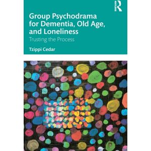 Taylor & Francis Ltd Group Psychodrama For Dementia, Old Age, And Loneliness : Trusting The Process Taylor & Francis Ltd Group Psychodrama For Dementia, Old Age, And Loneliness : Trusting The Process