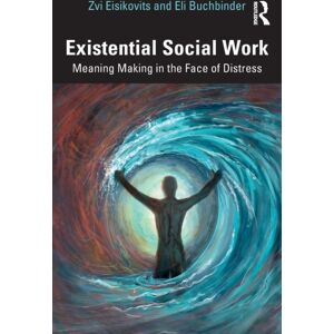 Taylor & Francis Ltd Existential Social Work : Meaning Making In The Face Of Distress Taylor & Francis Ltd Existential Social Work : Meaning Making In The Face Of Distress