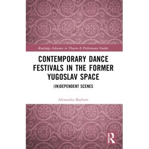 Taylor & Francis Ltd Contemporary Dance Festivals In The Former Yugoslav Space : (In)Dependent Scenes Taylor & Francis Ltd Contemporary Dance Festivals In The Former Yugoslav Space : (In)Dependent Scenes