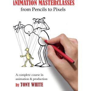 Taylor & Francis Ltd Animation Masterclasses: From Pencils To Pixels : A Complete Course In Animation & Production Taylor & Francis Ltd Animation Masterclasses: From Pencils To Pixels : A Complete Course In Animation & Production