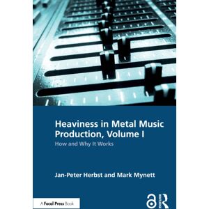 Taylor & Francis Ltd Heaviness In Metal Music Production, Volume I : How And Why It Works Taylor & Francis Ltd Heaviness In Metal Music Production, Volume I : How And Why It Works
