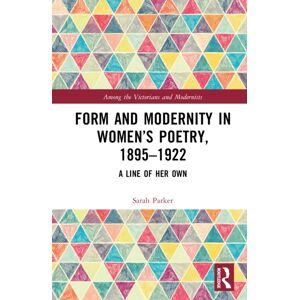 Taylor & Francis Ltd Form And Modernity In Women’s Poetry, 1895–1922 : A Line Of Her Own Taylor & Francis Ltd Form And Modernity In Women’s Poetry, 1895–1922 : A Line Of Her Own