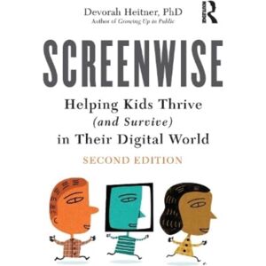 Taylor & Francis Ltd Screenwise : Helping Kids Thrive (And Survive) In Their Digital World Taylor & Francis Ltd Screenwise : Helping Kids Thrive (And Survive) In Their Digital World