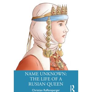 Taylor & Francis Ltd Name Unknown: The Life Of A Rusian Queen Taylor & Francis Ltd Name Unknown: The Life Of A Rusian Queen