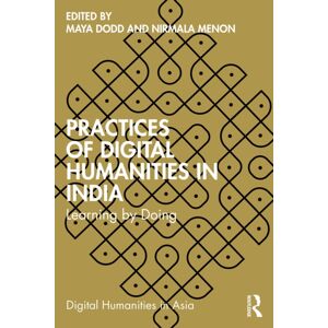 Taylor & Francis Ltd Practices Of Digital Humanities In India : Learning By Doing Taylor & Francis Ltd Practices Of Digital Humanities In India : Learning By Doing