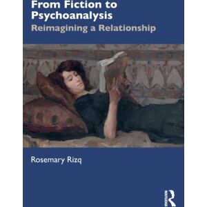 Taylor & Francis Ltd From Fiction To Psychoanalysis : Reimagining A Relationship Taylor & Francis Ltd From Fiction To Psychoanalysis : Reimagining A Relationship
