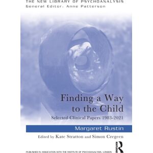 Taylor & Francis Ltd Finding A Way To The Child : Selected Clinical Papers 1983-2021 Taylor & Francis Ltd Finding A Way To The Child : Selected Clinical Papers 1983-2021