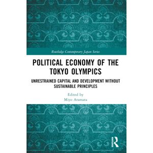 Taylor & Francis Ltd Political Economy Of The Tokyo Olympics : Unrestrained Capital And Development Without Sustainable Principles Taylor & Francis Ltd Political Economy Of The Tokyo Olympics : Unrestrained Capital And Development Without Sustainable Principles