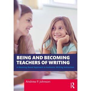 Taylor & Francis Ltd Being And Becoming Teachers Of Writing : A Meaning-Based Approach To Authentic Writing Instruction Taylor & Francis Ltd Being And Becoming Teachers Of Writing : A Meaning-Based Approach To Authentic Writing Instruction