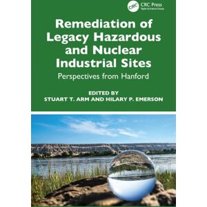 Taylor & Francis Ltd Remediation Of Legacy Hazardous And Nuclear Industrial Sites : Perspectives From Hanford Taylor & Francis Ltd Remediation Of Legacy Hazardous And Nuclear Industrial Sites : Perspectives From Hanford