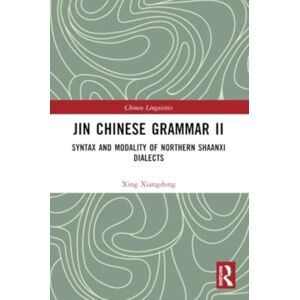 Taylor & Francis Ltd Jin Chinese Grammar Ii : Syntax And Modality Of Northern Shaanxi Dialects Taylor & Francis Ltd Jin Chinese Grammar Ii : Syntax And Modality Of Northern Shaanxi Dialects