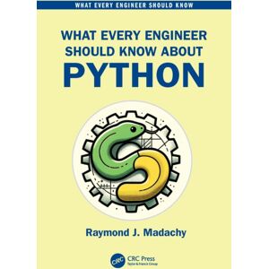 Taylor & Francis Ltd What Every Engineer Should Know About Python Taylor & Francis Ltd What Every Engineer Should Know About Python