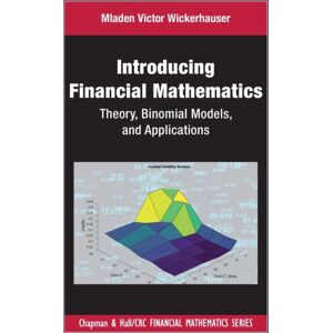Taylor & Francis Ltd Introducing Financial Mathematics : Theory, Binomial Models, And Applications Taylor & Francis Ltd Introducing Financial Mathematics : Theory, Binomial Models, And Applications