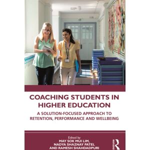 Taylor & Francis Ltd Coaching Students In Higher Education : A Solution-Focused Approach To Retention, Performance And Wellbeing Taylor & Francis Ltd Coaching Students In Higher Education : A Solution-Focused Approach To Retention, Performance And Wellbeing