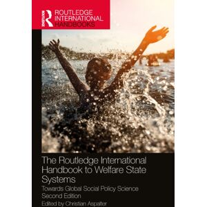 Taylor & Francis Ltd The Routledge International Handbook To Welfare State Systems : Towards Global Social Policy Science Taylor & Francis Ltd The Routledge International Handbook To Welfare State Systems : Towards Global Social Policy Science