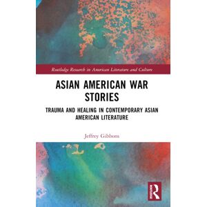 Taylor & Francis Ltd Asian American War Stories : Trauma And Healing In Contemporary Asian American Literature Taylor & Francis Ltd Asian American War Stories : Trauma And Healing In Contemporary Asian American Literature