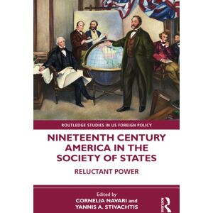 Taylor & Francis Ltd Nineteenth Century America In The Society Of States : Reluctant Power Taylor & Francis Ltd Nineteenth Century America In The Society Of States : Reluctant Power
