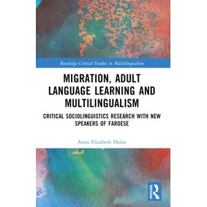 Taylor & Francis Ltd Migration, Adult Language Learning And Multilingualism : Critical Sociolinguistics Research With Speakers Of Faroese Taylor & Francis Ltd Migration, Adult Language Learning And Multilingualism : Critical Sociolinguistics Research With Speakers Of Faroese