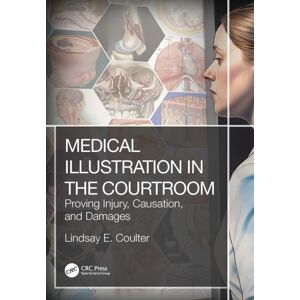 Taylor & Francis Ltd Medical Illustration In The Courtroom : Proving Injury, Causation, And Damages Taylor & Francis Ltd Medical Illustration In The Courtroom : Proving Injury, Causation, And Damages