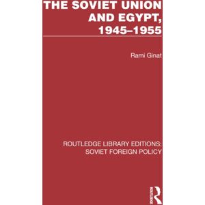 Taylor & Francis Ltd The Soviet Union And Egypt, 1945–1955 Taylor & Francis Ltd The Soviet Union And Egypt, 1945–1955