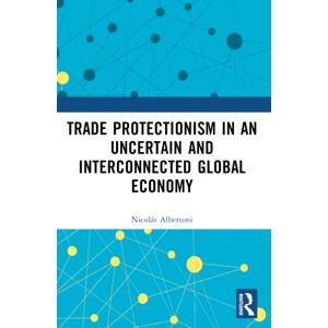 Taylor & Francis Ltd Trade Protectionism In An Uncertain And Interconnected Global Economy Taylor & Francis Ltd Trade Protectionism In An Uncertain And Interconnected Global Economy