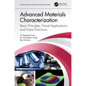 Taylor & Francis Ltd Advanced Materials Characterization : Basic Principles, Novel Applications, And Future Directions Taylor & Francis Ltd Advanced Materials Characterization : Basic Principles, Novel Applications, And Future Directions