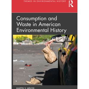 Taylor & Francis Ltd Consumption And Waste In American Environmental History Taylor & Francis Ltd Consumption And Waste In American Environmental History