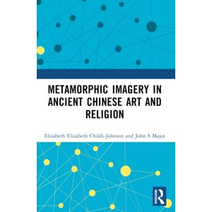 Taylor & Francis Ltd Metamorphic Imagery In Ancient Chinese Art And Religion Taylor & Francis Ltd Metamorphic Imagery In Ancient Chinese Art And Religion