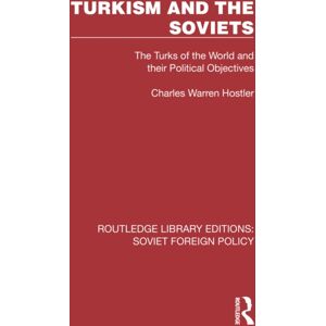 Taylor & Francis Ltd Turkism And The Soviets : The Turks Of The World And Their Political Objectives Taylor & Francis Ltd Turkism And The Soviets : The Turks Of The World And Their Political Objectives