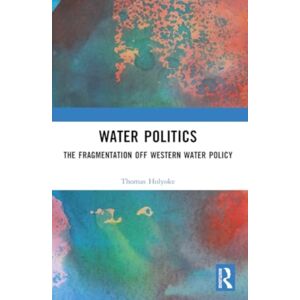 Taylor & Francis Ltd Water Politics : The Fragmentation Of Western Water Policy Taylor & Francis Ltd Water Politics : The Fragmentation Of Western Water Policy