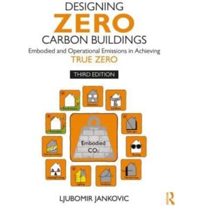 Taylor & Francis Ltd Designing Zero Carbon Buildings : Embodied And Operational Emissions In Achieving True Zero Taylor & Francis Ltd Designing Zero Carbon Buildings : Embodied And Operational Emissions In Achieving True Zero